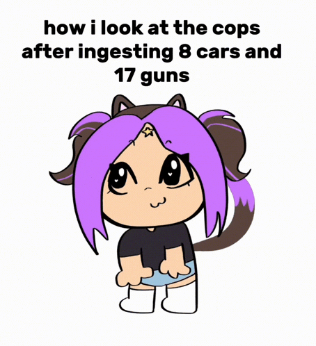 a cartoon girl with purple hair says how i look at the cops after ingessing 8 cars and 17 guns