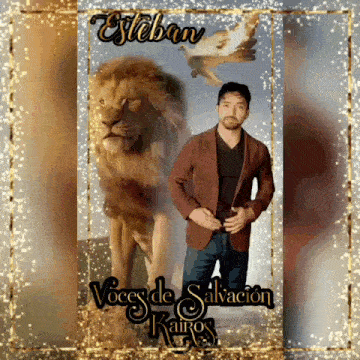 a man standing in front of a lion with the name esteban written on the bottom