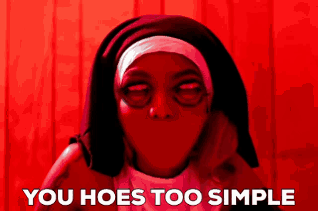 a picture of a nun with the words you hoes too simple