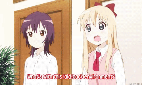two anime girls are standing next to each other and one of them says what 's with this laid back environment