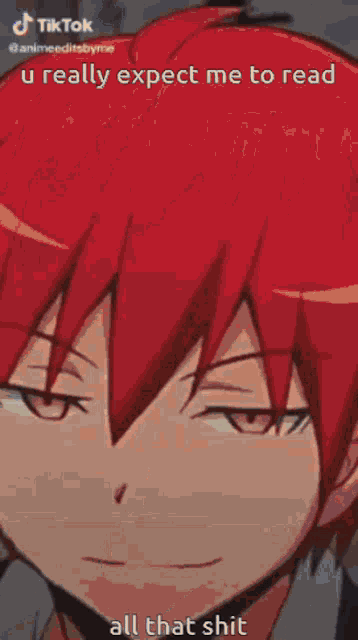 a close up of a person 's face with the words " u really expect me to read all that shit "