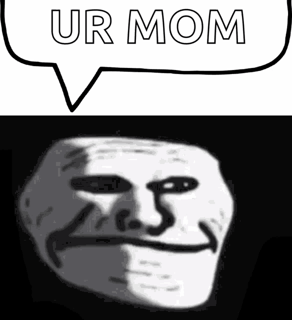 a troll face is next to a speech bubble that says " ur mom "