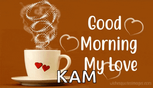 a cup of coffee with two hearts on it and the words good morning my love kam