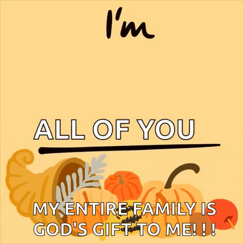 a poster that says " i 'm thankful for all of you my entire family is god 's gift to me "