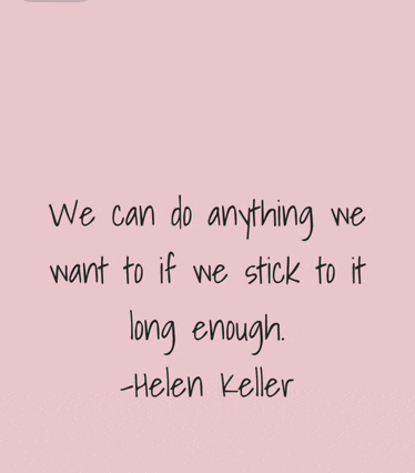 a quote by helen keller says we can do anything if we stick to it long enough