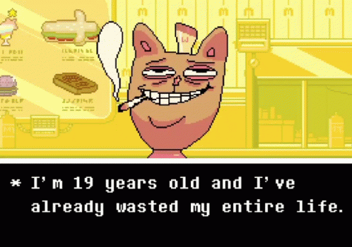 Burgerpants Im19years Old And Ive Already Wasted My Entire Life GIF - Burgerpants Im19years Old And Ive Already Wasted My Entire Life Undertale GIFs