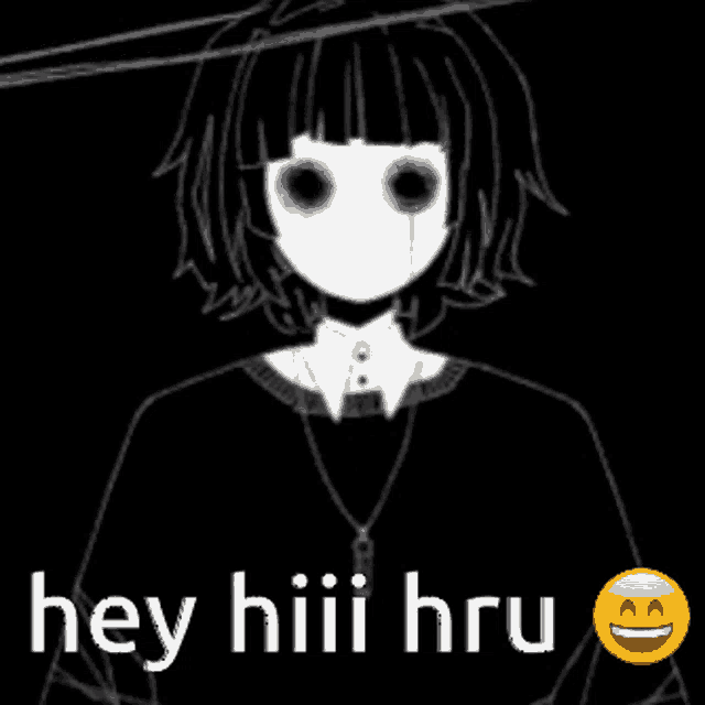 a black and white drawing of a girl with big eyes and the words hey hiii hru .