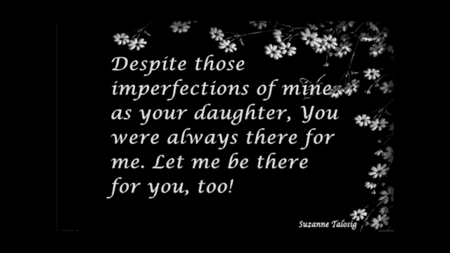 a black and white poster with flowers and the words despite those imperfections of mine as your daughter