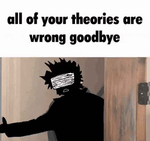 a cartoon of a man standing in front of a door with the words `` all of your theories are wrong goodbye ''