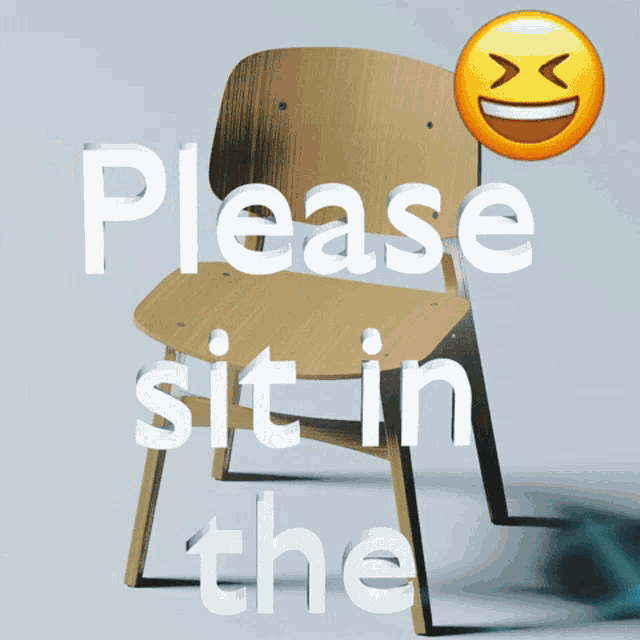 a wooden chair with the words " please sit in the " on it