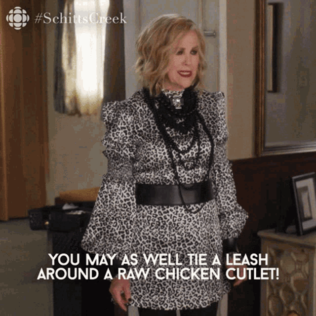 You May As Well Tie A Leash Around A Raw Chicken Cutlet Catherine Ohara GIF - You May As Well Tie A Leash Around A Raw Chicken Cutlet Catherine Ohara Moira GIFs