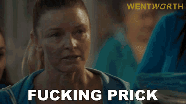 a woman says " fucking prick " in front of a wentworth logo