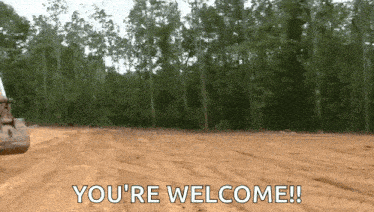 a bulldozer is in a dirt field with the words you 're welcome