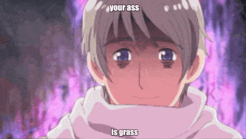 a close up of a person 's face with the words " your ass is grass " on it