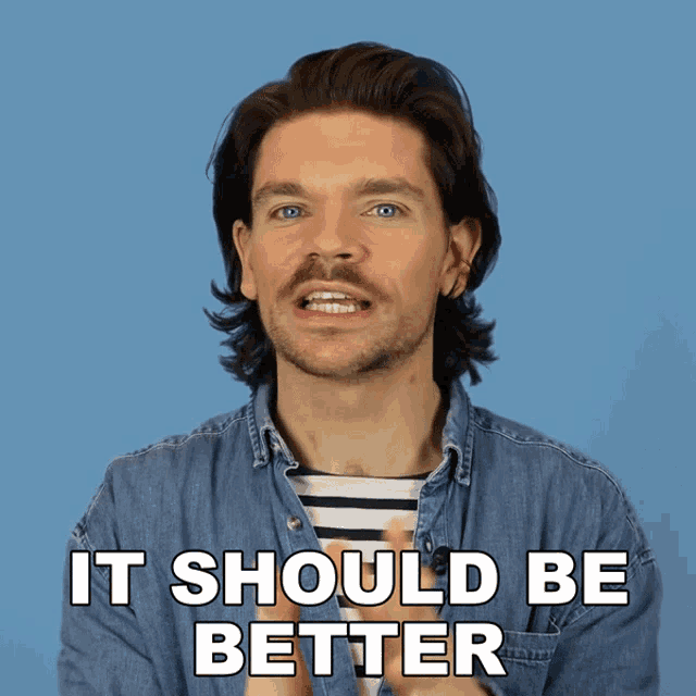 a man with long hair and a beard says " it should be better "