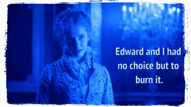 edward and i had no choice but to burn it written on a poster