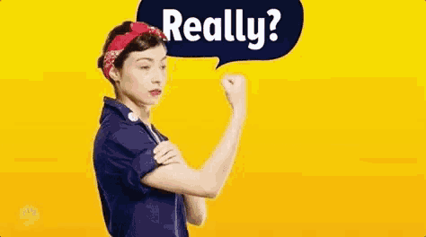 a woman is flexing her muscles in front of a speech bubble that says `` really ? ''
