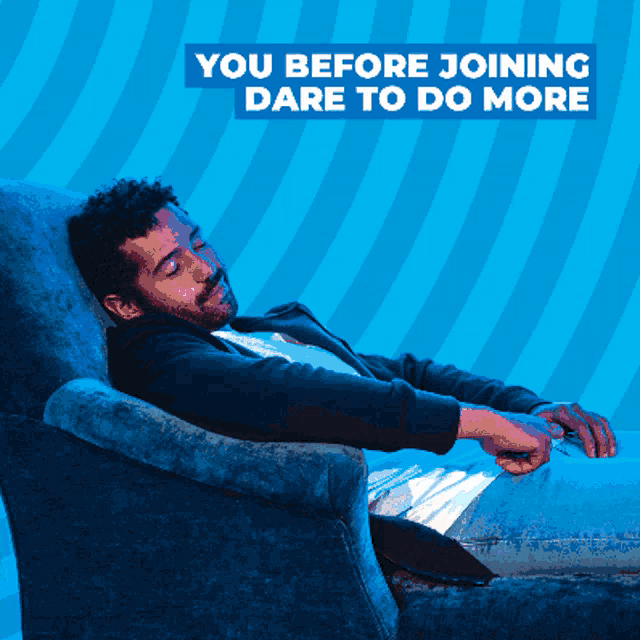 a man laying in a chair with the words you before joining dare to do more