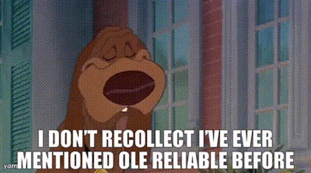 Ole Reliable GIF - Ole Reliable I Dont Recollect Ive Ever Mentioned Ole Reliable Before GIFs