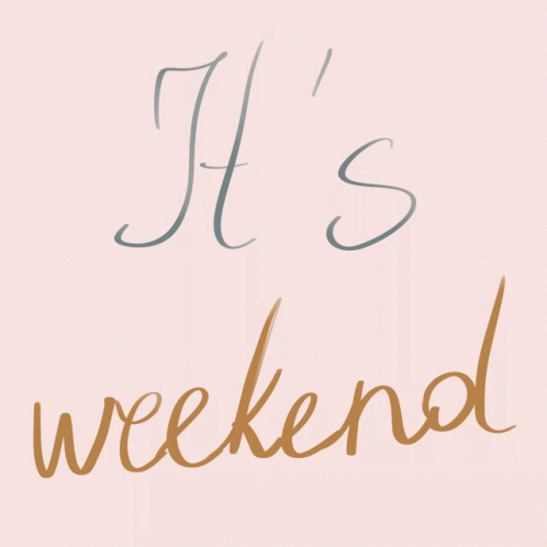 Weekend Weekend Time GIF - Weekend Weekend Time Weekend Vibes GIFs