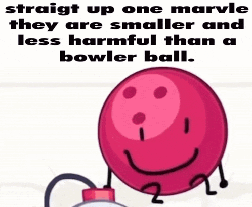 a picture of a balloon that says straight up one marve they are smaller and less harmful than a bowler ball .