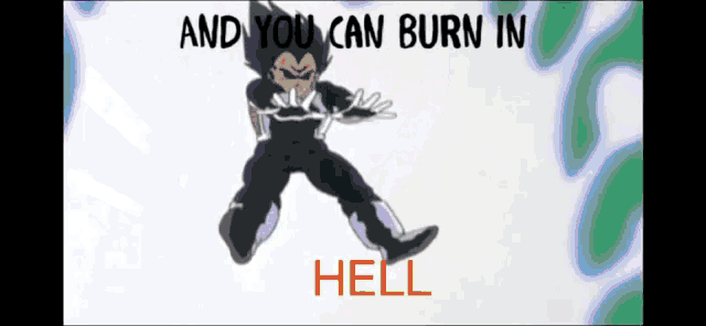 a cartoon character with the words and you can burn in hell