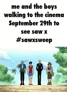 me and the boys are walking to the cinema on september 29th to see saw x
