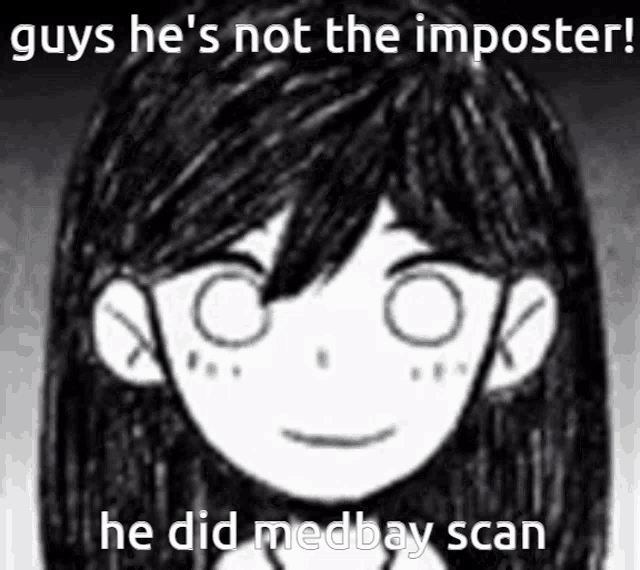 guys he 's not the imposter ! he did medbay scan
