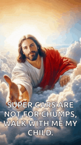a painting of jesus in the clouds reaching out his hand with the caption super cars are not for chumps walk with me my child