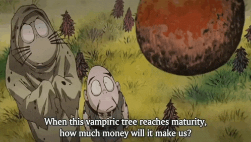 when this vampiric tree reaches maturity, how much money will it make us?