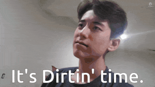 a picture of a man with the words " it 's dirtin ' time " above him