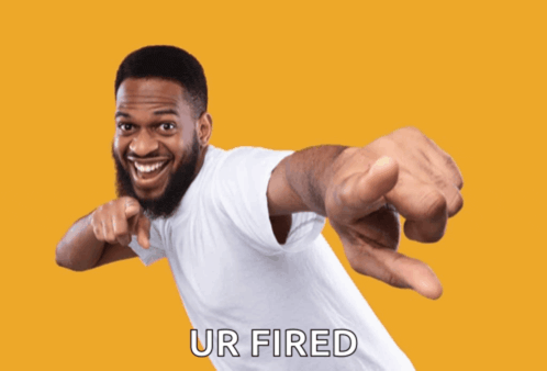 a man in a white shirt is pointing at the camera with the words ur fired behind him