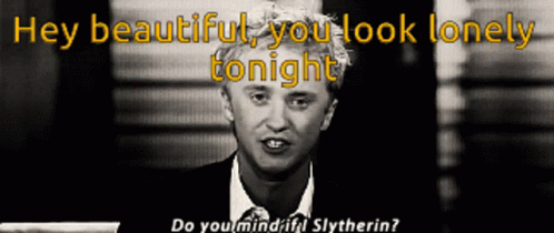 Hey Beautiful You Look Lonely Tonight GIF - Hey Beautiful You Look Lonely Tonight Do You Mind If I Slytherin GIFs
