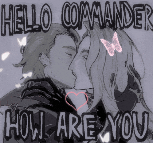 a drawing of a man and woman kissing with the words hello commander how are you below them