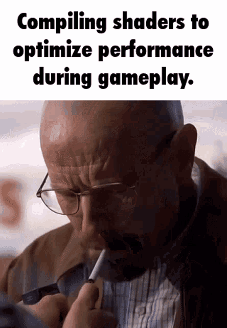 a man with glasses is smoking a cigarette with the caption compiling shaders to optimize performance during gameplay .