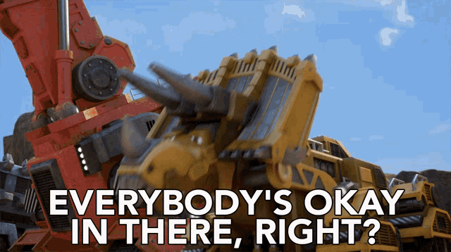 Everybodys Okay In There Right Dozer GIF - Everybodys Okay In There Right Dozer Dinotrux GIFs