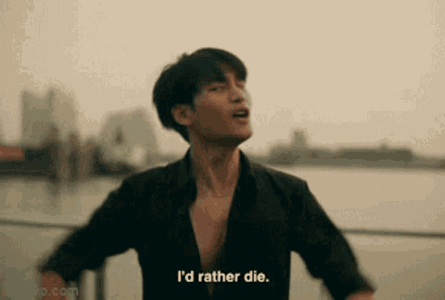 a man says i 'd rather die in front of a body of water