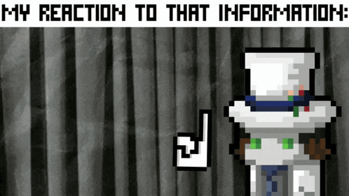 a pixel art of a man with a top hat and the words my reaction to that information