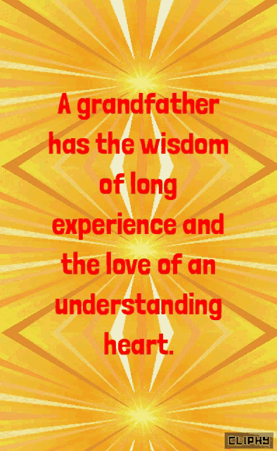 a poster that says " a grandfather has the wisdom of long experience and the love of an understanding heart . "
