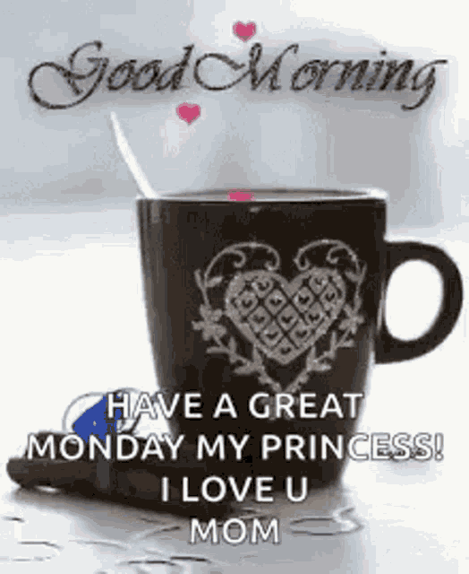a cup of coffee with a heart on it and the words `` have a great monday my princess ! ``