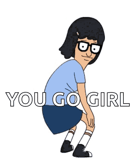 a cartoon character from bob 's burgers is squatting down with the words `` you go girl '' written on the bottom .