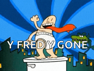 a cartoon of captain underpants standing on top of a toilet with the words `` y fredy gone '' written below him .