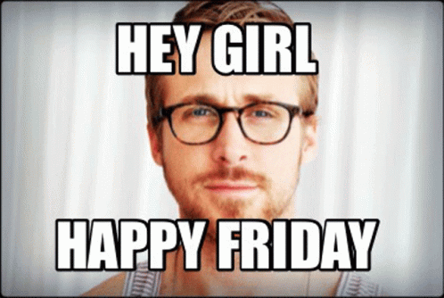 Hey Girl Ryan Gosling GIF - Hey Girl Ryan Gosling Happy Friday GIFs