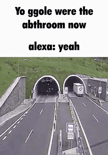 a picture of a highway that says yo ggole were the abtroom now alexa yeah