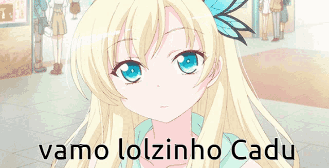 a blonde anime girl with blue eyes and the words vamo lolzinho cadu on the bottom