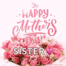 happy mother 's day sister with a bouquet of pink roses .
