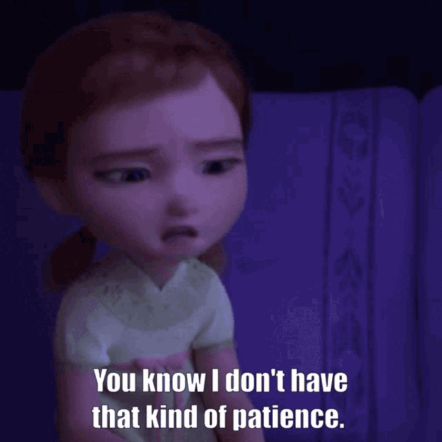 a little girl with a sad look on her face and the words you know i don 't have that kind of patience