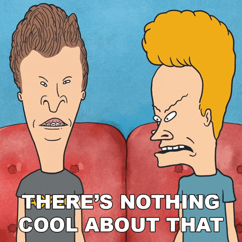two cartoon characters are sitting next to each other with the words " there 's nothing cool about that " on the bottom