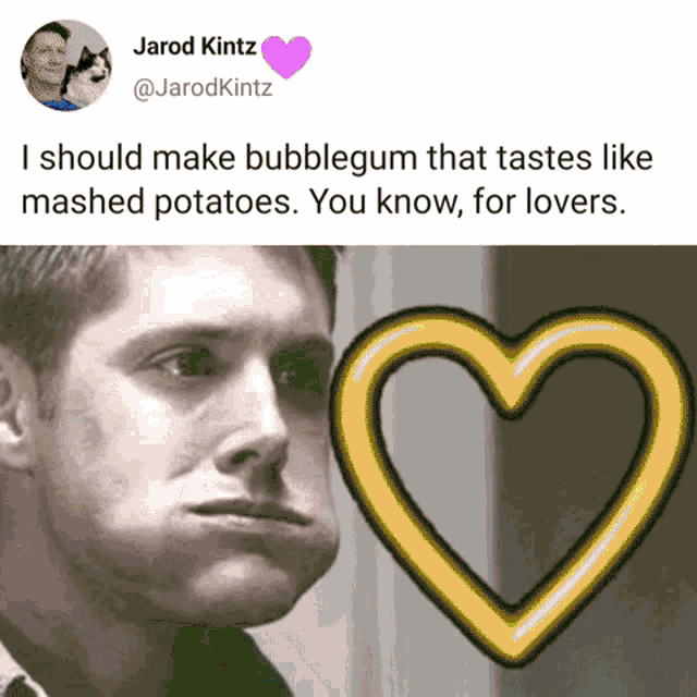 a picture of a man next to a heart that says i should make bubblegum that tastes like mashed potatoes.