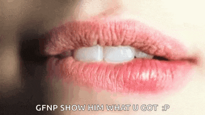 a close up of a woman 's lips with the words `` gfnp show him what u got : p '' .